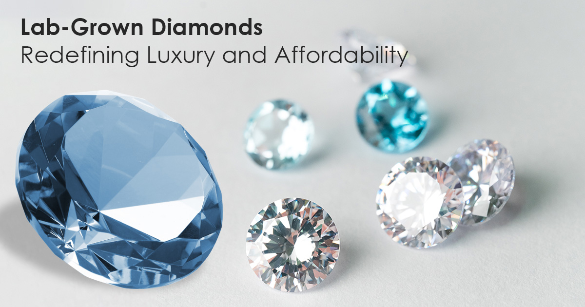 Lab-Grown Diamonds: Redefining Luxury And Affordability